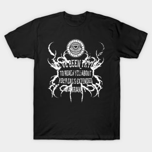 We've Been Trying to Reach You About Your Car's Extended Warranty - Death Metal quote T-Shirt